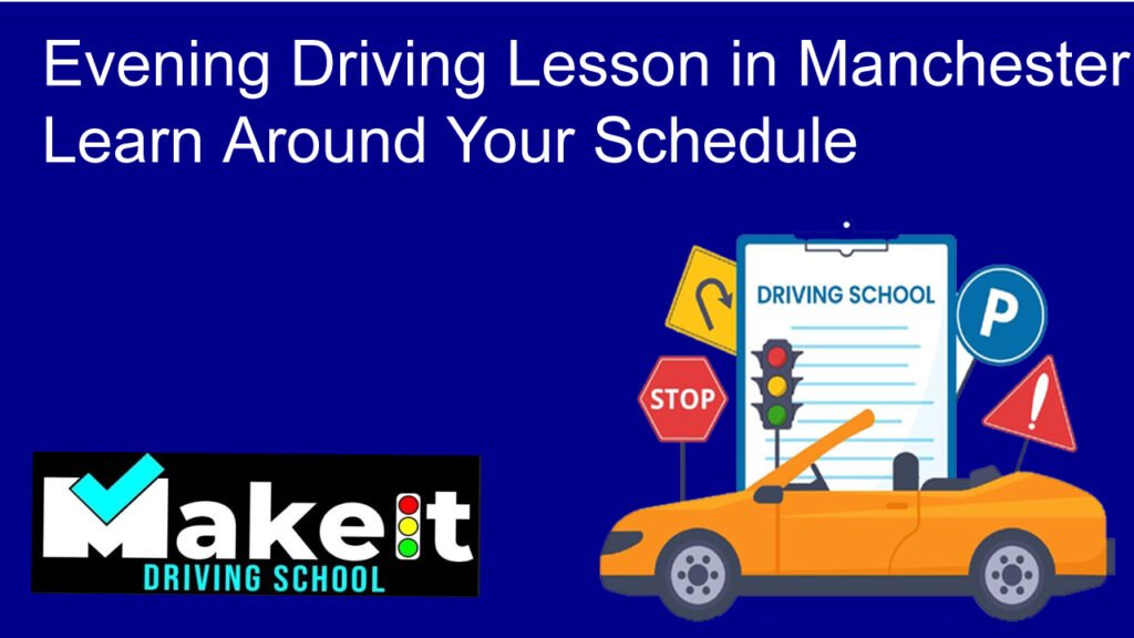 Evening Driving Lesson in Manchester Learn Around Your Schedule