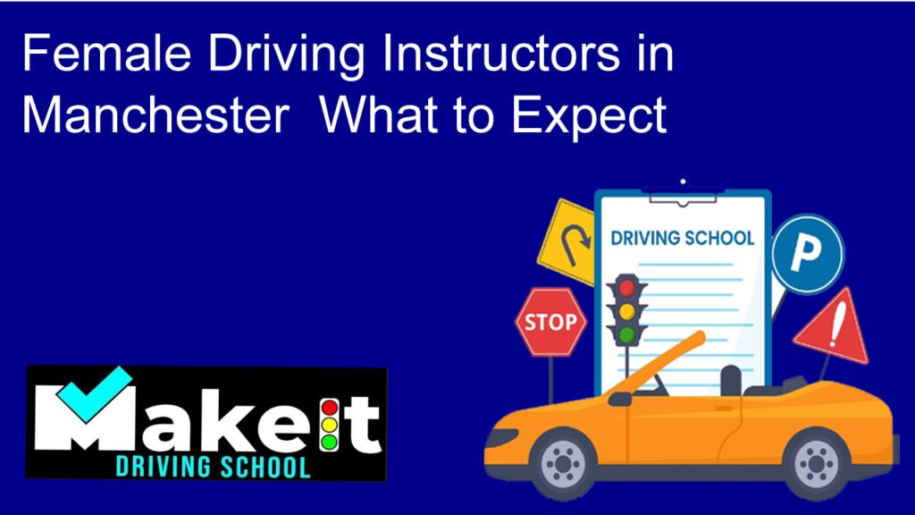 Female Driving Instructors in Manchester What to Expect