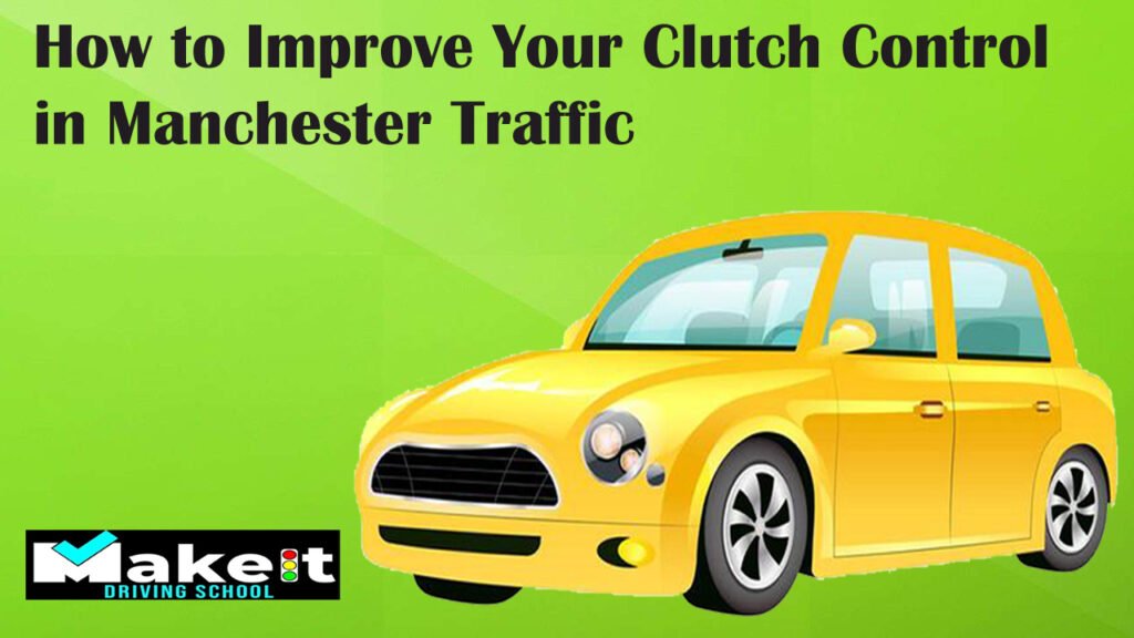How to Improve Your Clutch Control in Manchester Traffic