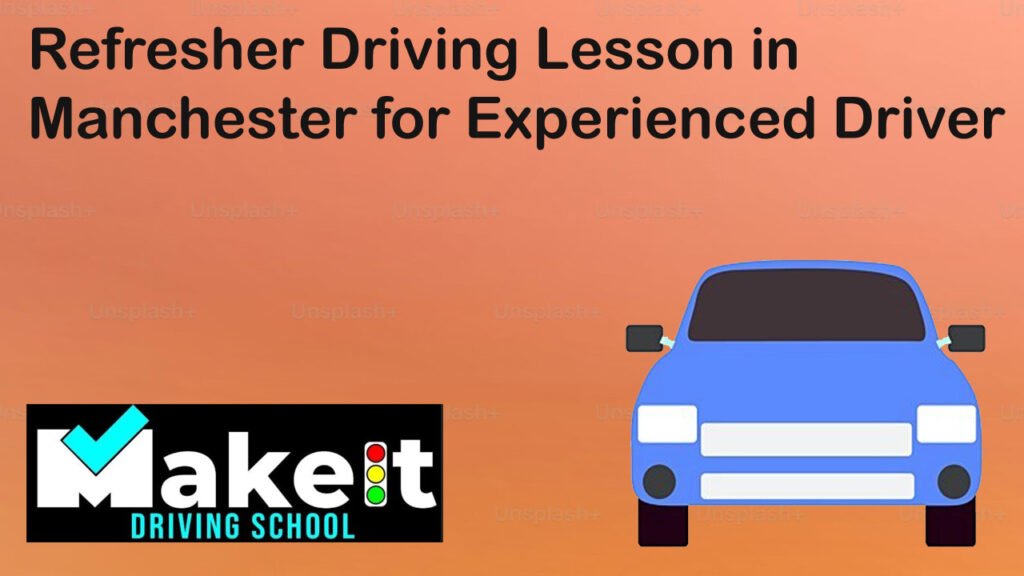 Refresher Driving Lesson in Manchester for Experienced Driver