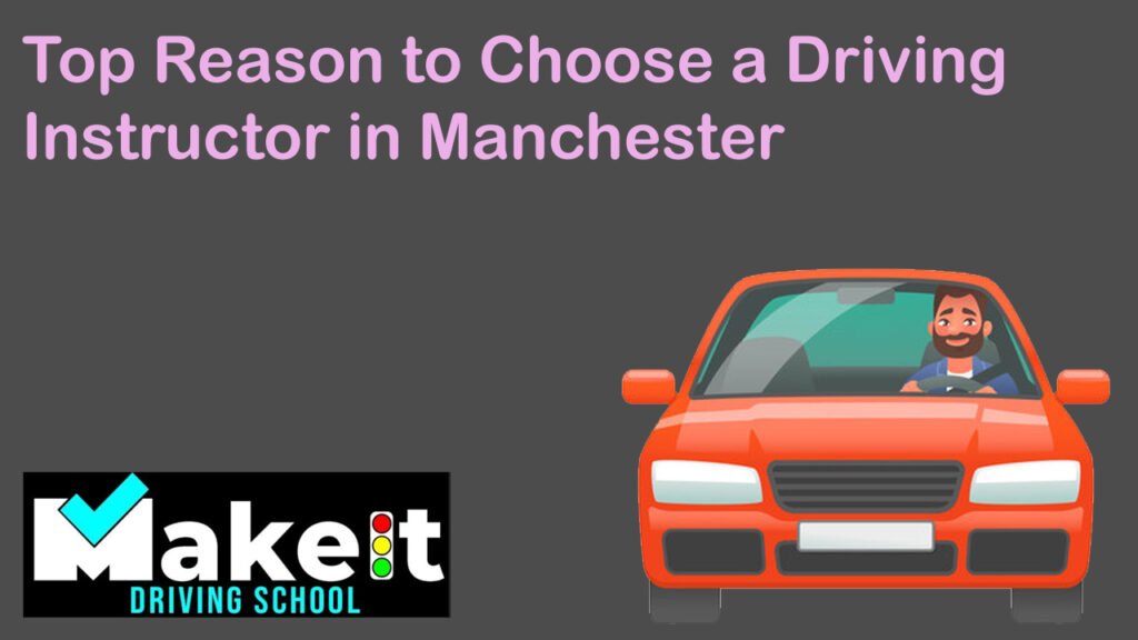 Top Reason to Choose a Driving Instructor in Manchester