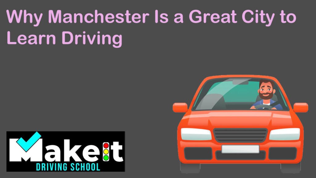 Why Manchester Is a Great City to Learn Driving