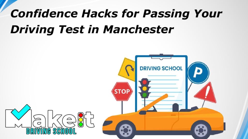 Confidence Hacks for Passing Your Driving Test in Manchester