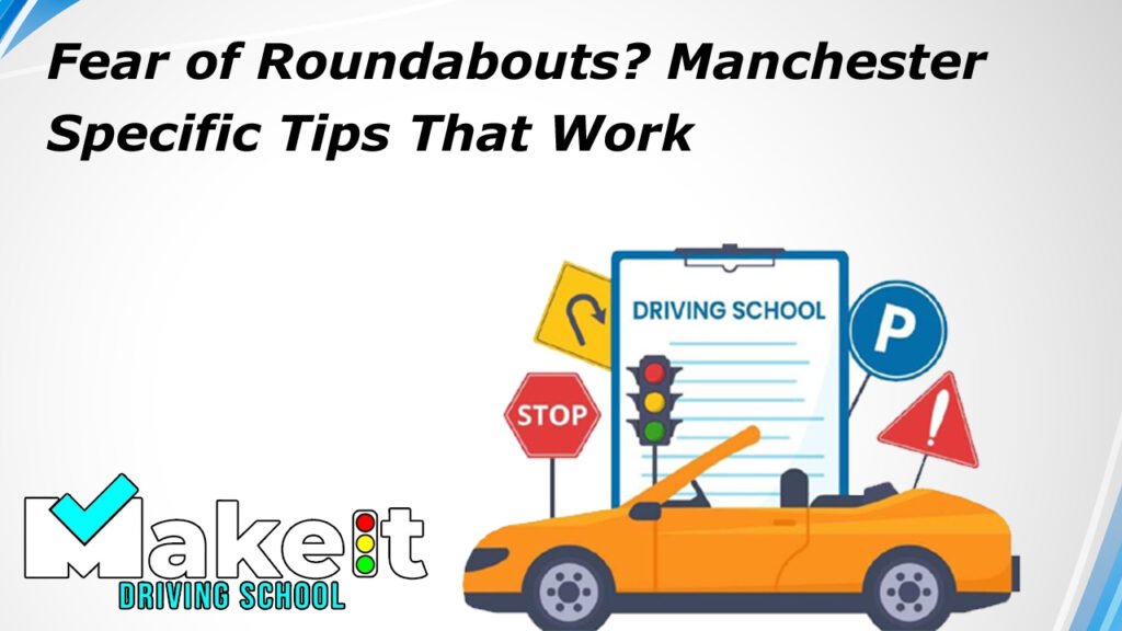 Fear of Roundabouts? Manchester-Specific Tips That Work