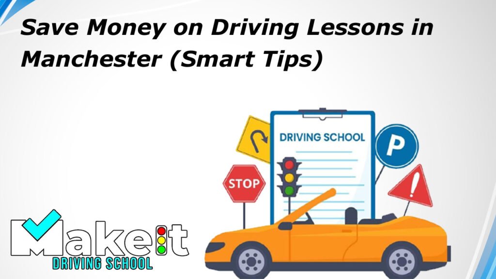 Save Money on Driving Lessons in Manchester (Smart Tips)