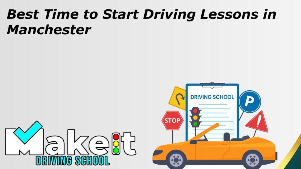 Best Time to Start Driving Lessons in Manchester