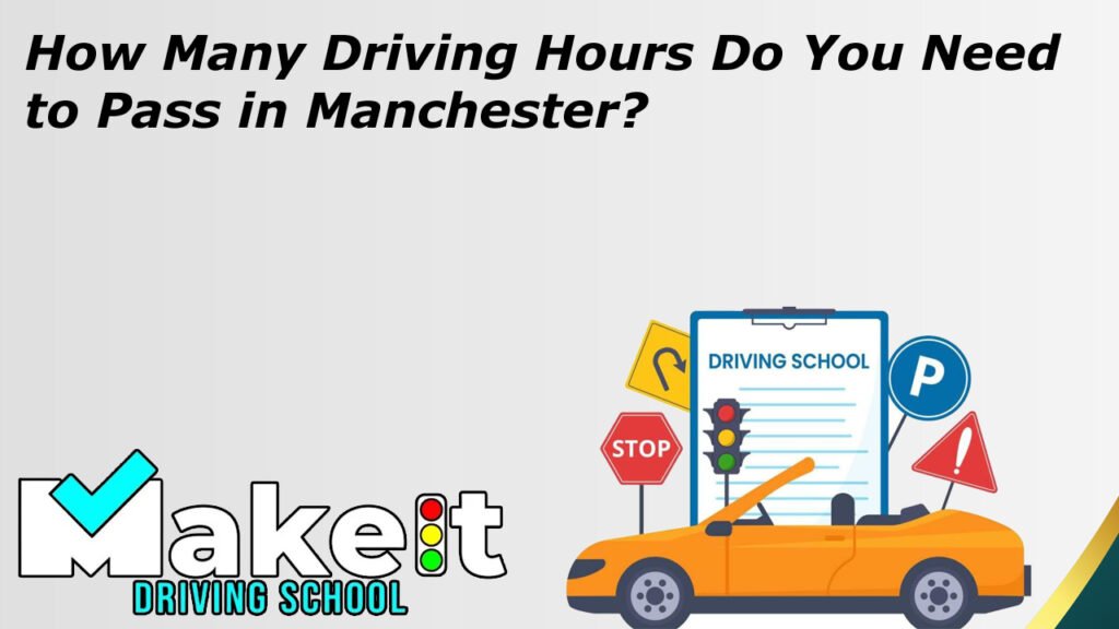 How Many Driving Hours Do You Need to Pass in Manchester