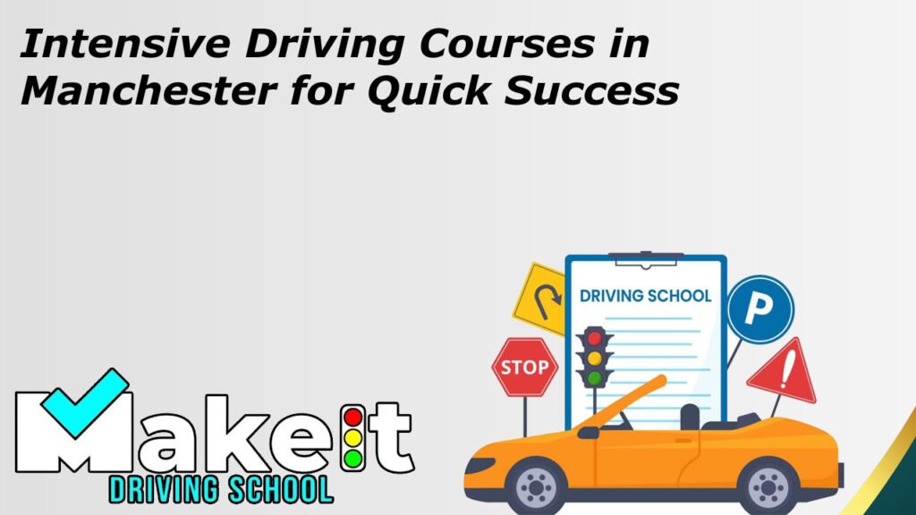 Intensive Driving Courses in Manchester for Quick Success