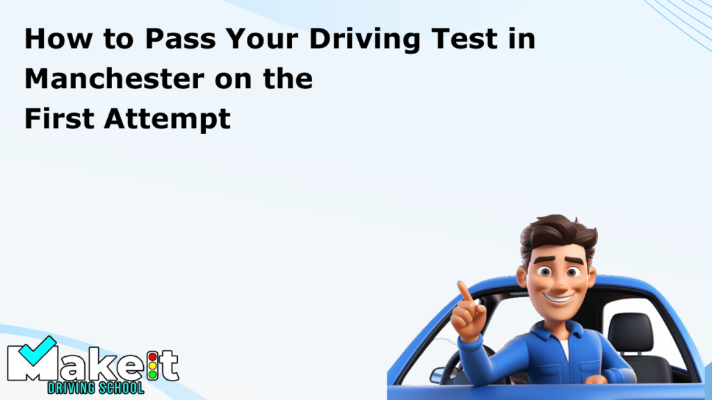 How to Pass Your Driving Test in Manchester on the First Attempt