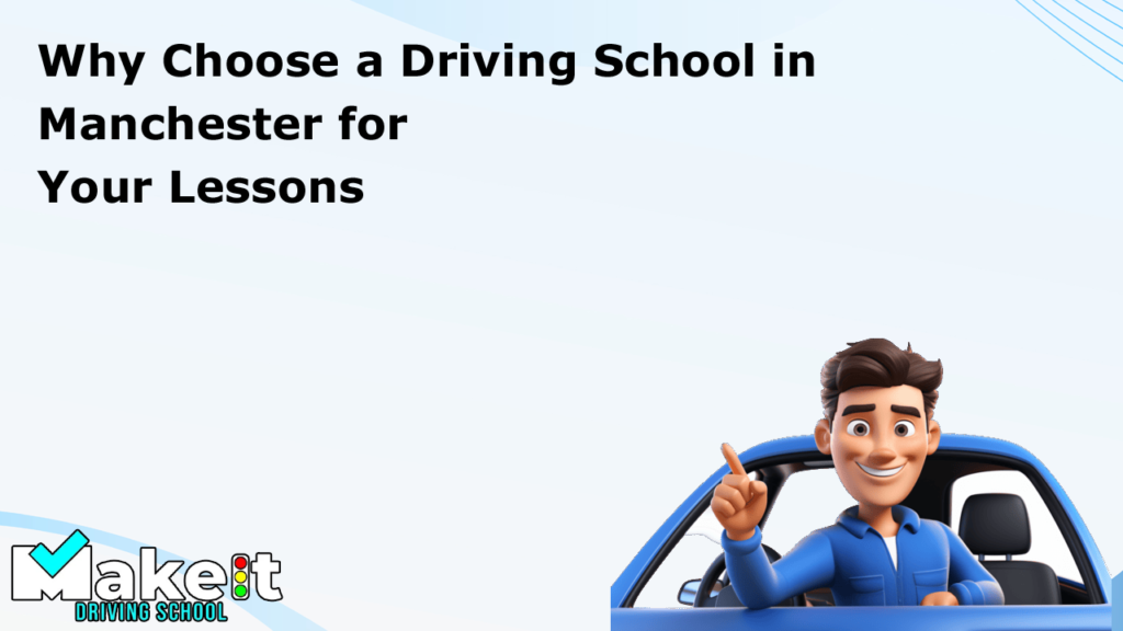 Why Choose a Driving School in Manchester for Your Lessons