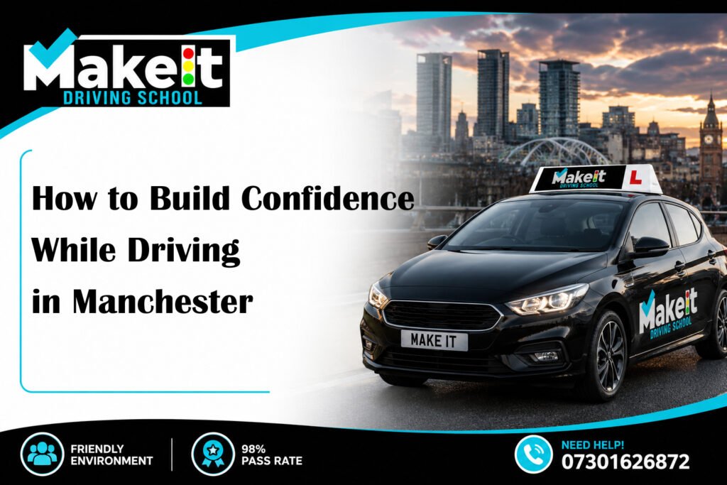 How to Build Confidence While Driving in Manchester