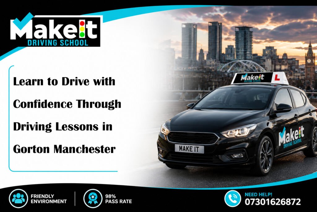 Learn to Drive with Confidence Through Driving Lessons in Gorton Manchester